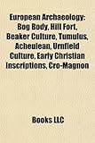 European Archaeology: Bog Body, Hill Fort, Beaker Culture, Tumulus, Acheulean, Urnfield Culture, Early Christian Inscriptions, Cro-Magnon-