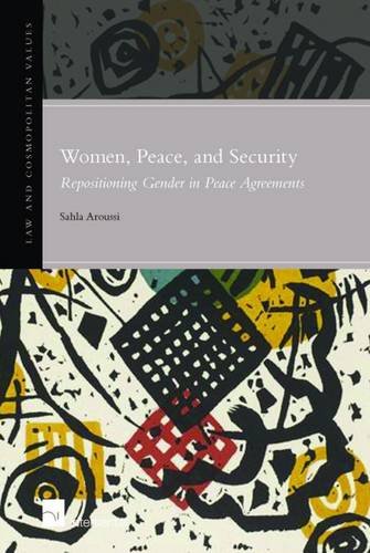Women, Peace, and Security: Repositioning Gender in Peace Agreements (Law and Cosmopolitan Values)