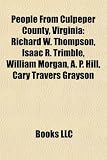 People from Culpeper County, Virginia: Richard W. Thompson, Isaac R. Trimble, William Morgan, A. P. Hill, Cary Travers Grayson