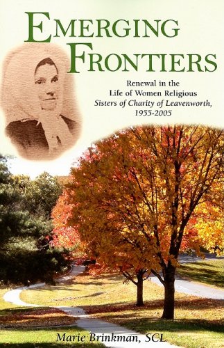 Emerging Frontiers: Renewal in the Life of Women Religious - Sisters of Charity of Leavenworth, 1955-2005 under Congregations & Orders in The Books Store