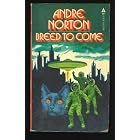 Breed to Come by Andre Norton