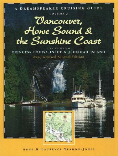 Dreamspeaker Cruising Guide Series: Vancouver, Howe Sound & the Sunshine Coast Revised: Including Princess Louisa Inlet & Jedediah Island, Volume 3