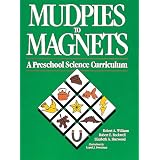 Mudpies to Magnets: A Preschool Science Curriculum ~ Robert A. Williams