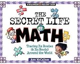 The Secret Life Of Math: Discover How (and Why) Numbers Have Survived From the Cave Dwellers to Us! (Williamson Kids Can! Series)