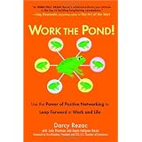 Work the Pond!: Use the Power of Positive Networking to Leap Forward in Work and Lifeby Darcy Rezac