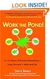 Work the Pond!: Use the Power of Positive Networking to Leap Forward in Work and Life