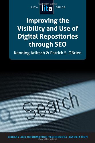 Improving the Visibility and Use of Digital Repositories through SEO: A LITA Guide (Lita Guides)