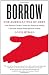 Image of Borrow: The American Way of Debt (Vintage Original)