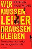 Produkt-Bild: Wir m&uuml;ssen leider drau&szlig;en bleiben: Die neue Armut in der Konsumgesellschaft