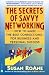 The Secrets of Savvy Networking: How to Make the Best Connections for Business and Personal Success