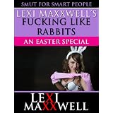 Lexi Maxxwell's Fucking Like Rabbits (An Easter Special!) (Lexi Maxxwell's Smutty Holidays)