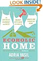 Ecoholic Home: The Greenest, Cleanest and Most Energy-Efficient Information Under One (Canadian) Roof