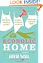 Ecoholic Home: The Greenest, Cleanest and Most Energy-Efficient Information Under One (Canadian) Roof