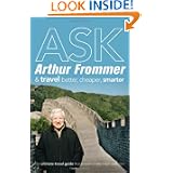 Ask Arthur Frommer: and Travel Better, Cheaper, Smarter (500 Places)'