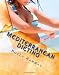 Mediterranean Dieting: For a Slimmer, Healthier and Younger You!