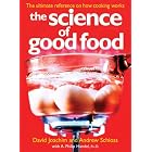 The Science of Good Food: The Ultimate Reference on How Cooking Works by David Joachim, Andrew Schloss, and A. Philip Handel