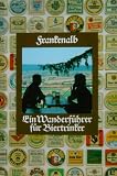 Frankenalb, Frankenh&ouml;he, Altm&uuml;hltal, Hersbrucker Schweiz - Ein Wanderf&uuml;hrer f&uuml;r Biertrinker - Dietrich H&ouml;llhuber, Wolfgang Kaul
