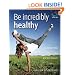 Be incredibly healthy: 52 Brilliant Little Ideas to Look and Feel Fantastic
