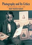 Photography and its Critics: A Cultural History, 1839-1900 (Perspectives on Photography)