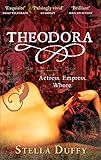 Theodora: Actress, Empress, Whore