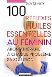 Livres Aromath�rapie - 100 r�flexes huiles essentielles au f�minin