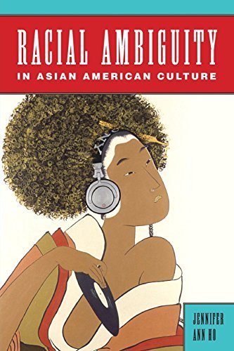 Racial Ambiguity in Asian American Culture (Asian American Studies Today) by Professor Jennifer Ann Ho (2015-05-12)