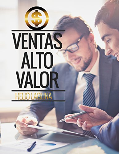 Ventas de alto valor: Estrategias detras de meses de 68,000 dólares (Spanish Edition)