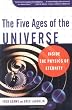 The Five Ages of the Universe: Inside the Physics of Eternity