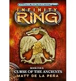 [ { CURSE OF THE ANCIENTS (INFINITY RING #04) } ] by Pena, Matt De La (AUTHOR) Jun-04-2013 [ Hardcover ]