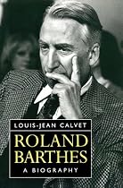 Roland Barthes: A Biography
