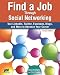 Find a Job Through Social Networking: Use LinkedIn, Twitter, Facebook, Blogs and More to Advance Your Career