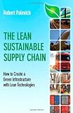 The Lean Sustainable Supply Chain: How to Create a Green Infrastructure with Lean Technologies (FT Press Operations Management)