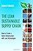 The Lean Sustainable Supply Chain: How to Create a Green Infrastructure with Lean Technologies (FT Press Operations Management)