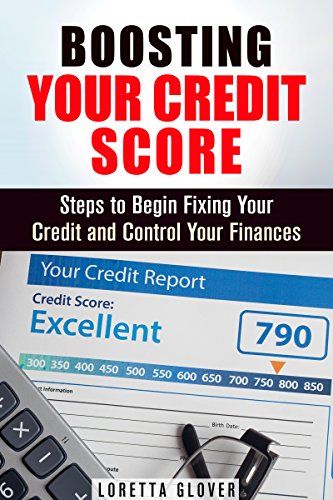 Boosting Your Credit Score: Steps to Begin Fixing Your Credit and Control Your Finances (Financial Planning & Debt Management)