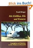 Mit K�hlbox, Klo und Kamera: Vergn�gliches und N�tzliches aus �ber 40 Jahren im Reisemobil