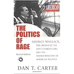 The Politics of Rage: George Wallace, the Origins of the New Conservatism, and the Transformation of American Politics book cover