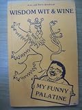 Wisdom wit and wine : my funny Palatine : a dictionary of south west German vernacular and fun