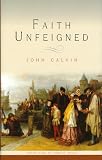 Faith unfeigned : four sermons concerning matters most useful for the present time with a brief exposition of Psalm 87