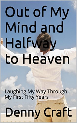 Out of My Mind and Halfway to Heaven: Laughing My Way Through My First Fifty Years