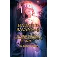 Haunted Savannah: The Official Guidebook to Savannah Haunted History Tour by James Caskey