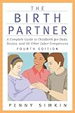 The Birth Partner - Revised 4th Edition: A Complete Guide to Childbirth for Dads, Doulas, and All Other Labor Companions
