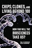 Chips, Clones, and Living Beyond 100: How Far Will the Biosciences Take Us?
