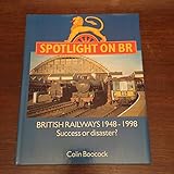 Spotlight on BR : British Railways 1948-1998 : success or disaster?