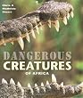 Dangerous Creatures of Africa: Understand-Identify-Avoid-Survive