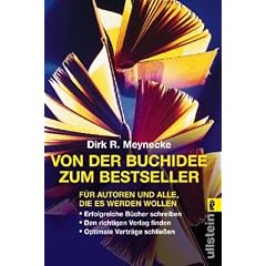 Von der Buchidee zum Bestseller: F�r Autoren und alle, die es werden wollen: F�r Autoren und alle, die es werden wollen. Erfolgreiche B�cher ... Verleger finden. Optimale Vertr�ge schlie�en