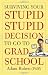 Surviving Your Stupid, Stupid Decision to Go to Grad School