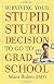 Surviving Your Stupid, Stupid Decision to Go to Grad School