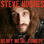 Steve Hughes: Heavy Metal Comedy: Live at The Comedy Store London | Steve Hughes