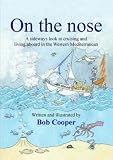 On the Nose: A Sideways Look at Cruising and Living Aboard in the Western Mediterranean
