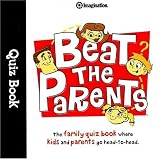 Beat the Parents Quiz Book: The Family Quiz Book Where Kids and Parents go Head-to-Head (Imagination International Quiz Books)